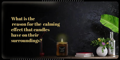 What is the reason for the calming effect that candles have on their surroundings?