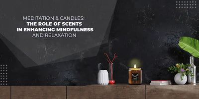 Meditation & Candles: The Role of Scents in Enhancing Mindfulness and Relaxation