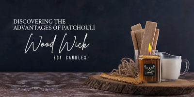 Discovering the Advantages of Patchouli Wood Wick Soy Candles
