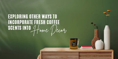 Exploring Other Ways to Incorporate Fresh Coffee Scents into Home Decor